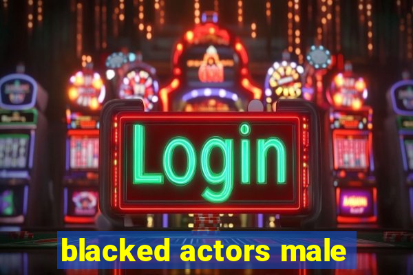 blacked actors male